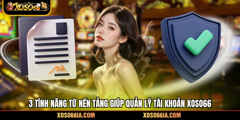 3 tính năng từ nền tảng giúp quản lý tài khoản Xoso66