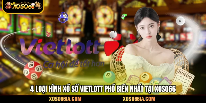 4 loại hình xổ số Vietlott phổ biến nhất tại Xoso66