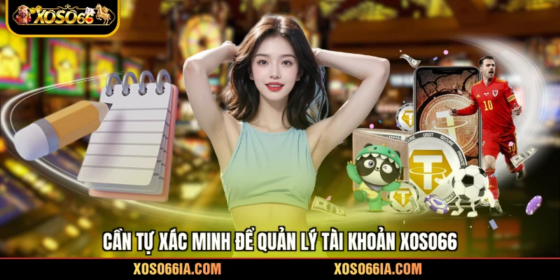 Cần tự xác minh để quản lý tài khoản Xoso66