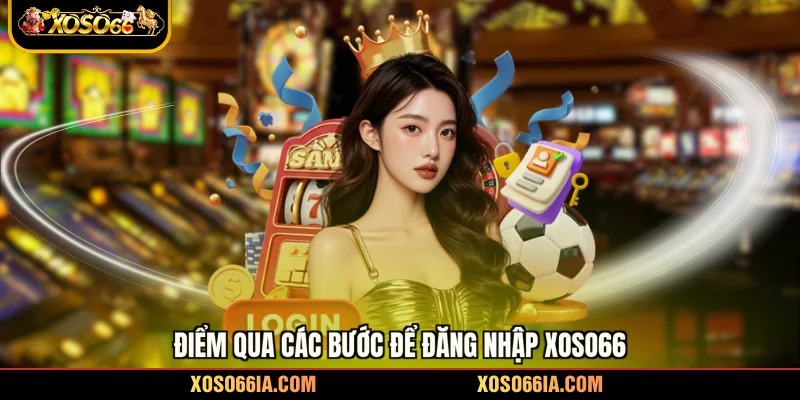 Điểm qua các bước để đăng nhập Xoso66