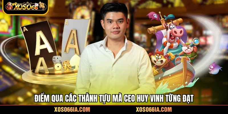 Điểm qua các thành tựu mà CEO Huy Vinh từng đạt