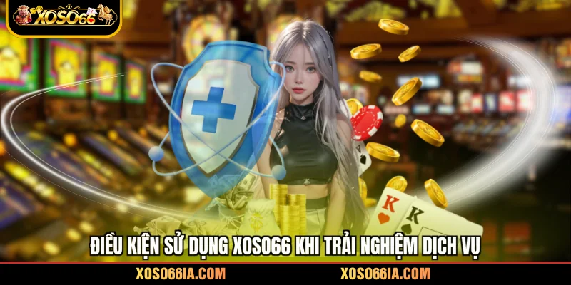Điều kiện sử dụng Xoso66 khi trải nghiệm dịch vụ