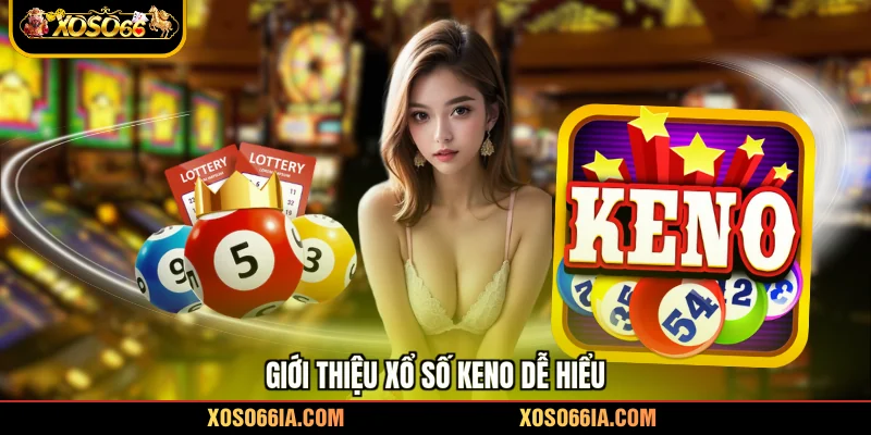 Giới thiệu xổ số Keno dễ hiểu