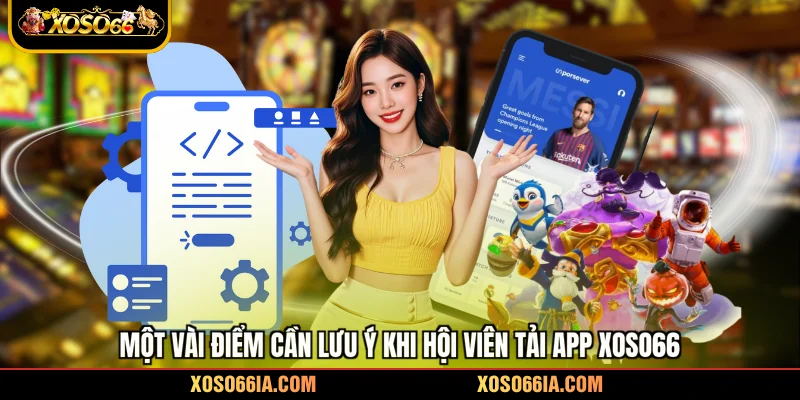 Một vài điểm cần lưu ý khi hội viên tải app Xoso66