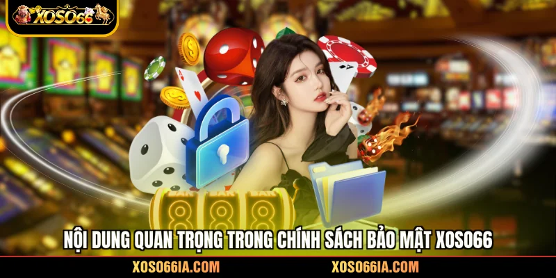 Nội dung quan trọng trong chính sách bảo mật Xoso66