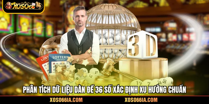 Phân tích dữ liệu dàn đề 36 số xác định xu hướng chuẩn