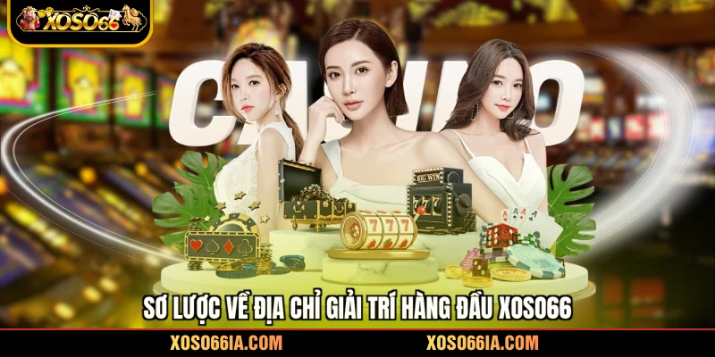 Sơ lược về địa chỉ giải trí hàng đầu Xoso66