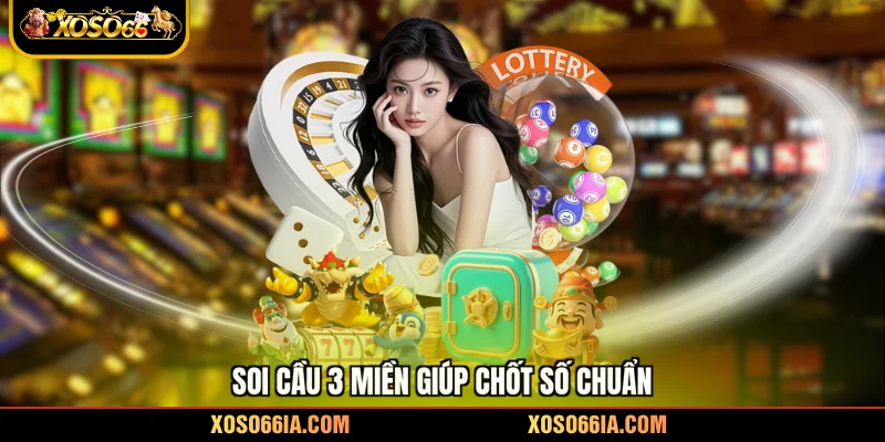 Soi cầu 3 miền giúp chốt số chuẩn