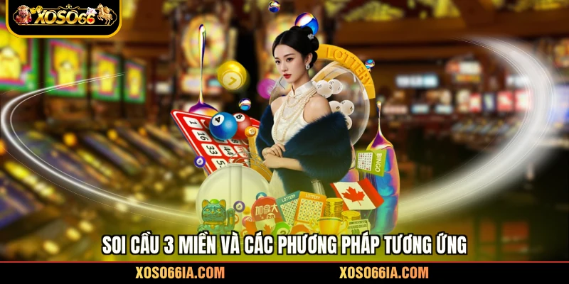 Soi cầu 3 miền và các phương pháp tương ứng