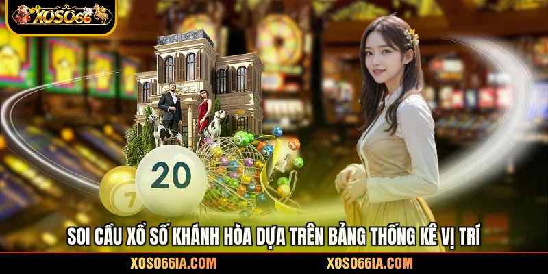 Soi cầu xổ số Khánh Hòa dựa trên bảng thống kê vị trí