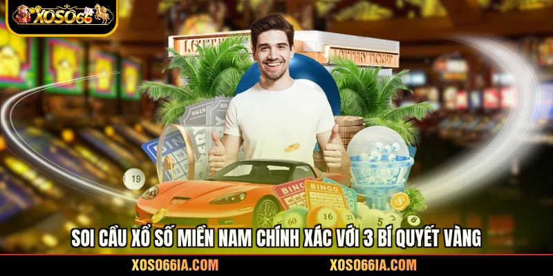 Soi Cầu Xổ Số Miền Nam Chính Xác Với 3 Bí Quyết Vàng