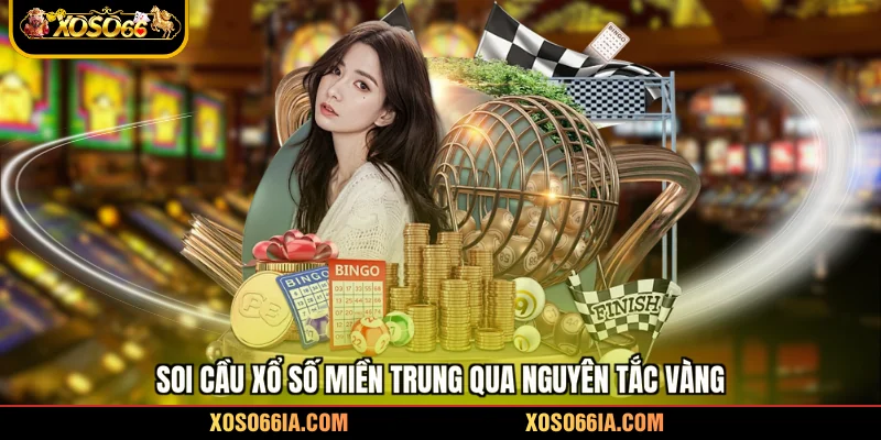 Soi cầu xổ số Miền Trung qua nguyên tắc vàng