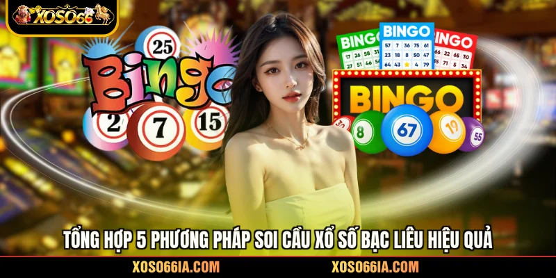Tổng hợp 5 phương pháp soi cầu xổ số Bạc Liêu hiệu quả