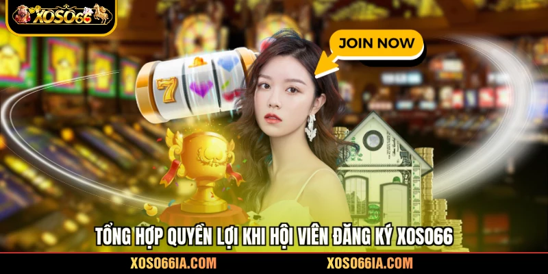 Tổng hợp quyền lợi khi hội viên đăng ký Xoso66