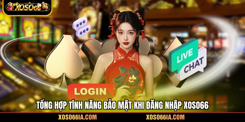 Tổng hợp tính năng bảo mật khi đăng nhập Xoso66