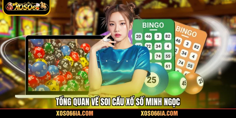 Tổng quan về soi cầu xổ số Minh Ngọc