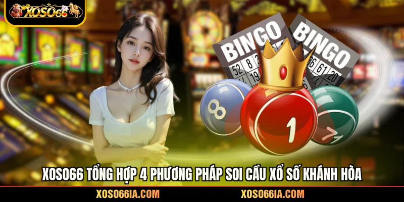 Xoso66 tổng hợp 4 phương pháp soi cầu xổ số Khánh Hòa